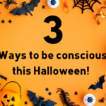 3 Ways to be conscious this Halloween!